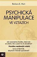 Psychická manipulace ve vztazích - Jak rozeznáme člověka, který nás ve vztahu ničí, a proč mu to dovolíme?