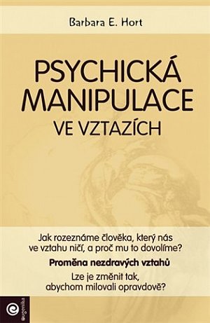 Psychická manipulace ve vztazích - Jak rozeznáme člověka, který nás ve vztahu ničí, a proč mu to dovolíme?