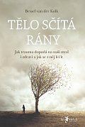 Tělo sčítá rány - Jak trauma dopadá na naši mysl i zdraví a jak se z něj léčit