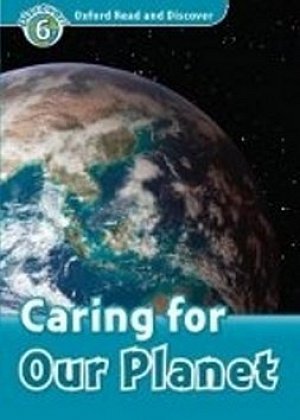 Oxford Read and Discover Level 6 Caring for Our Planet