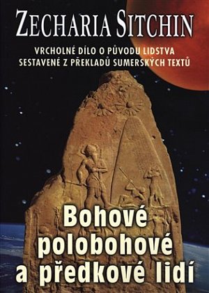 Bohové, polobohové a předkové lidí - Vrcholné dílo o původu lidstva sestavené z překladů sumérských textů