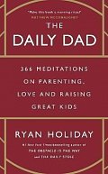 The Daily Dad: 366 Meditations on Parenting, Love and Raising Great Kids