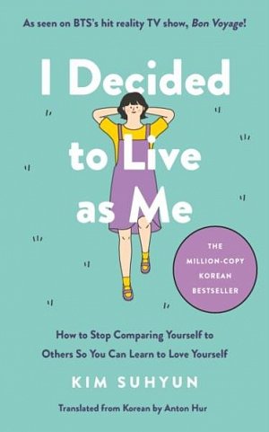 I Decided to Live as Me: How to Stop Comparing Yourself to Others So You Can Learn to Love Yourself