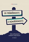 Od průměrnosti k mimořádnosti - Jste připraveni změnit svůj život?