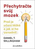 Přechytračte svůj mozek - Proč je učení těžké a jak si ho můžete usnadnit