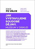 Jak vystavujeme soudobé dějiny - Muzeum v diskusi