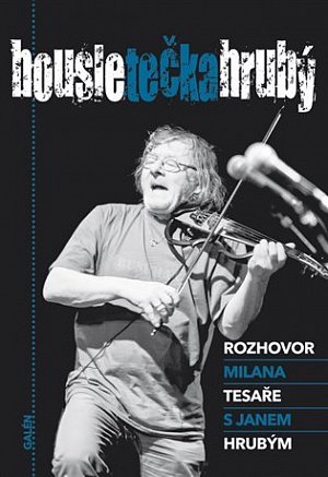 Housle tečka Hrubý - Rozhovor Milana Tesaře s Janem Hrubým