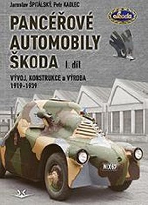 Panceřové automobily Škoda - Vývoj, konstrukce a výroba 1919-1939, 1. díl