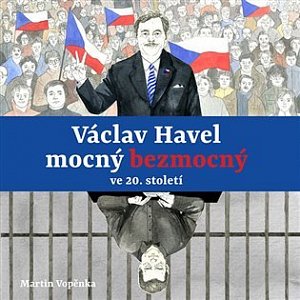 Václav Havel mocný bezmocný ve 20. století - CDmp3 (Čte Tereza Dočkalová, Viktor Dvořák, Martin Vopěnka)