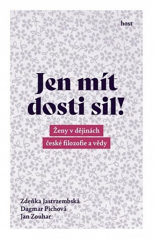 Jen mít dosti sil! - Ženy v dějinách české filozofie a vědy