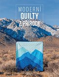 Moderní quilty z přírody - Čtrnáct quiltovacích projektů inspirovaných přírodou