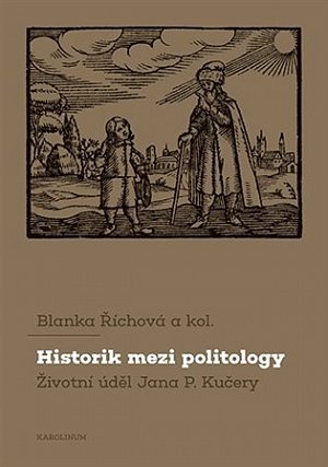 Historik mezi politology Životní úděl Jana P. Kučery