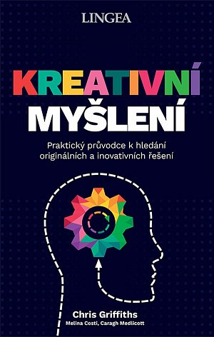 Kreativní myšlení - Praktický průvodce k hledání originálních a inovativních řešení