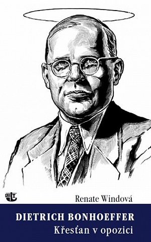 Dietrich Bonhoeffer - Křesťan v opozici