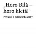 Horo Bílá – horo kletá! Povídky z bělohorské doby