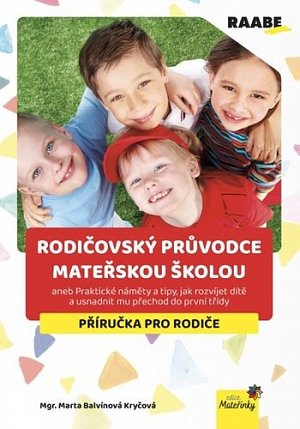 Rodičovský průvodce mateřskou školou aneb Praktické náměty a tipy, jak rozvíjet dítě a usnadnit mu přechod do první třídy