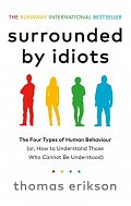 Surrounded by Idiots : The Four Types of Human Behaviour (or, How to Understand Those Who Cannot Be Understood)