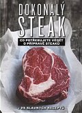 Dokonalý steak - Co potřebujete vědět o přípravě steaků + 25 slavných receptů, 1.  vydání