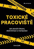 Toxické pracoviště - Jak ukončit šikanu, diskriminaci a manipulaci