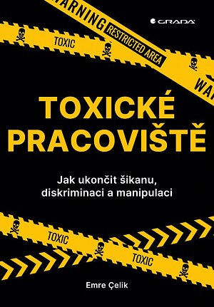 Toxické pracoviště - Jak ukončit šikanu, diskriminaci a manipulaci