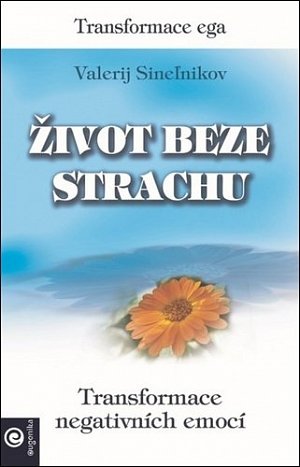 Život beze strachu - Transformace negativních emocí