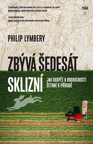 Zbývá šedesát sklizní - Jak dospět k budoucnosti šetrné k přírodě