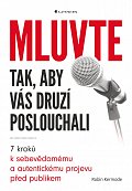 Mluvte tak, aby vás druzí poslouchali - 7 kroků k sebevědomému a autentickému projevu před publikem