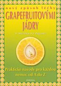 Nový způsob léčby grapefruitovými jádry - Praktické návody pro každou nemoc od A do Z
