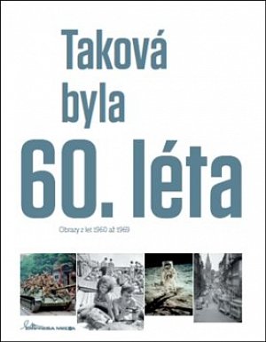 Taková byla 60. léta - Obrazy z let 1960-1969