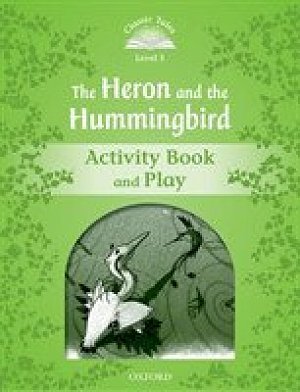 Classic Tales 3 The Heron and the Hummingbird Activity Book and Play (2nd)