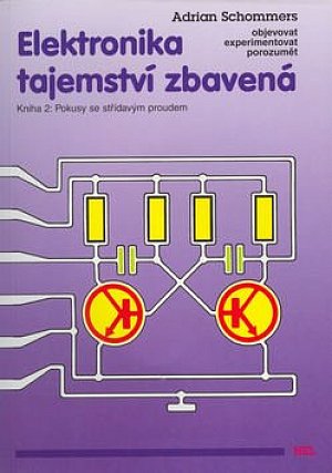Elektronika tajemství zbavená - Kniha 2: Pokusy se střídavým proudem