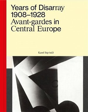 Years of Disarray 1908–1928 - Avant-gardes in Central Europe