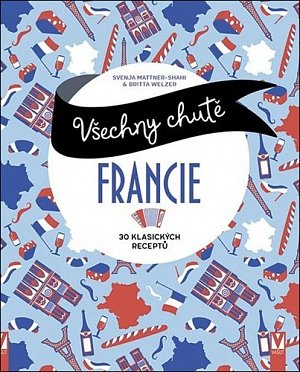Všechny chutě Francie - 30 klasických receptů