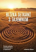 Blízká setkání s tajemnem - České záhady, anomální jevy a tajemství