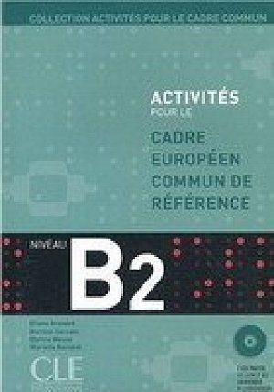 Activités pour le CECR B2: Livre + corrigés + Audio CDs