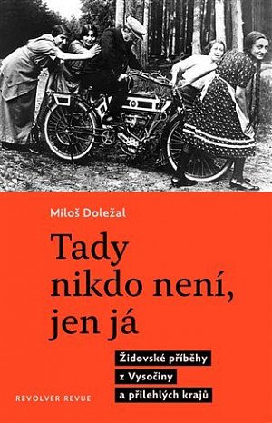 Tady nikdo není, jen já - Židovské příběhy z Vysočiny a přilehlých krajů