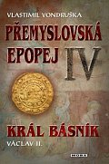 Přemyslovská epopej IV. - Král básník Václav II., 3.  vydání
