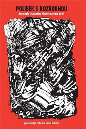 Polibek s rozvodnou: Antologie Pražského Micro-festivalu 2011