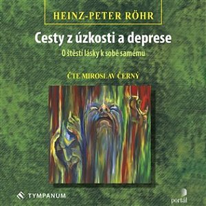 Cesty z úzkosti a deprese - O štěstí lásky k sobě samému - CDmp3 (Čte Miroslav Černý)