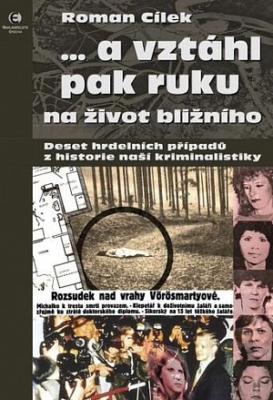 … a vztáhl pak ruku na život bližního - Deset hrdelních případů z historie naší kriminalistiky, 2.  vydání