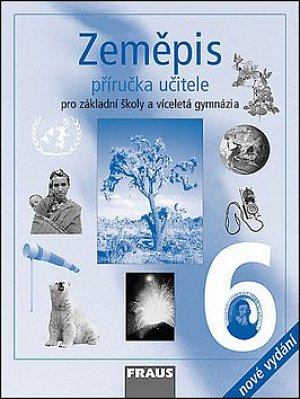 Zeměpis 6 pro ZŠ a víceletá gymnázia - Příručka učitele