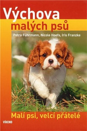 Výchova malých psů - Malí psi, velcí přátelé