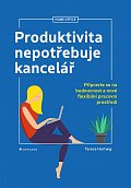 Produktivita nepotřebuje kancelář - Připravte se na budoucnost a nové flexibilní pracovní prostředí