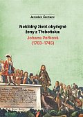 Neklidný život obyčejné ženy z Třeboňska - Johana Peřková (1703-1745)