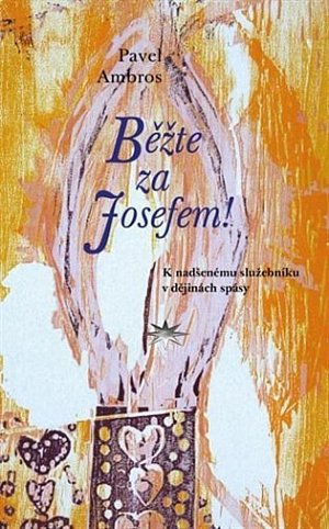 Běžte za Josefem! - K nadšenému služebníku v dějinách spásy