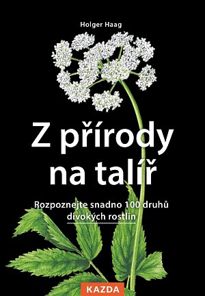 Z přírody na talíř - Rozpoznejte snadno 100 druhů volně rostoucích bylin