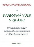 Rozum, stvoření Koránu a svobodná vůle v islámu - Tři základní spory islámského racionalismu s islámskou ortodoxií