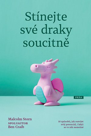 Stínejte své draky soucitně - 10 způsobů, jak rozvíjet svůj potenciál, i když se to zdá nemožné