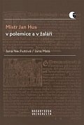 Mistr Jan Hus v polemice a v žaláři - Překlady, komentáře a poznámky