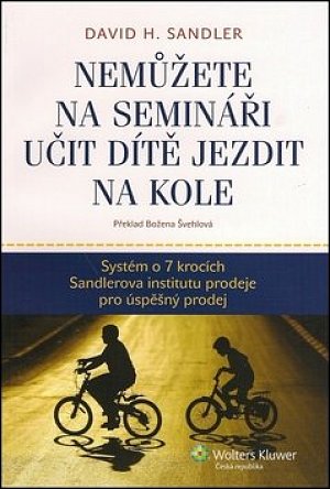 Nemůžete na semináři učit dítě jezdit na kole - Systém o 7 krocích Sandlerova institutu prodeje pro úspěšný prodej